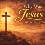 Why Was Jesus Put on the Cross?