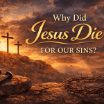 Why Did Jesus Die for Our Sins?
