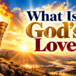 What Is God’s Love?